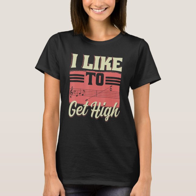 I Like To Get High  Music Notes Opera Singer Choir T Shirt (Framsida)