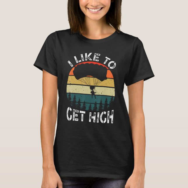 I Like To Get High Skydiver Parachutist Parachute  T Shirt (Framsida)