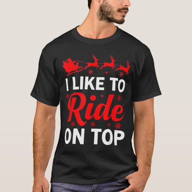 I Like To Ride On Top Funny Santa Couples Matching T Shirt (Framsida)