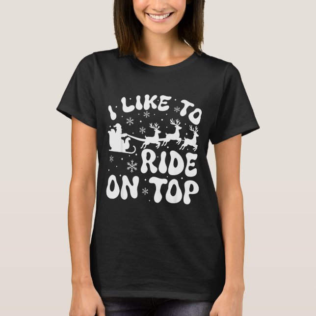 I Like To Ride On Top Slide Inside Christmas Coupl T Shirt (Framsida)