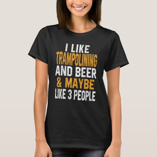 I Like Trampolining And Beer   Jumping Gymnastics  T Shirt (Framsida)