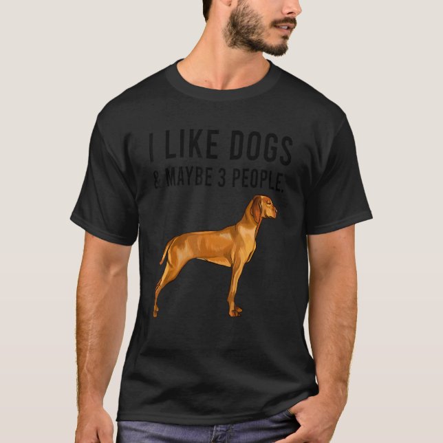 I Like Vizsla Dogs And Maybe 3 People T Shirt (Framsida)