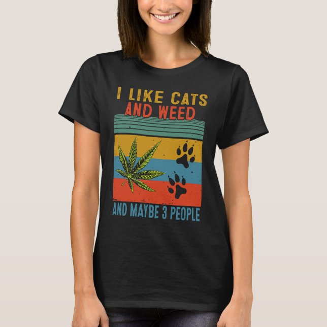 I Like Weed My Cat Maybe 3 People T Shirt (Framsida)