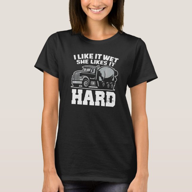 I Like Wet She Likes  Concrete Finisher Cement Wor T Shirt (Framsida)