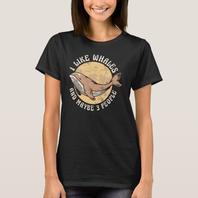 I Like Whales And Maybe 3 People Whale Watching T Shirt (Framsida)