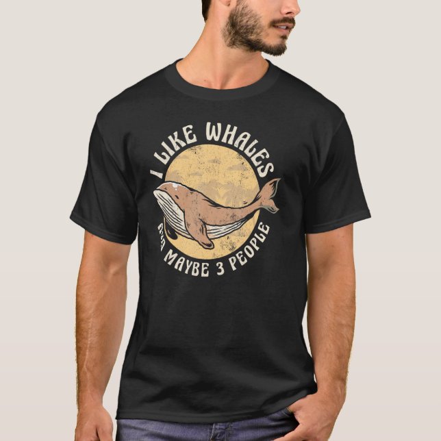 I Like Whales And Maybe 3 People Whale Watching T Shirt (Framsida)