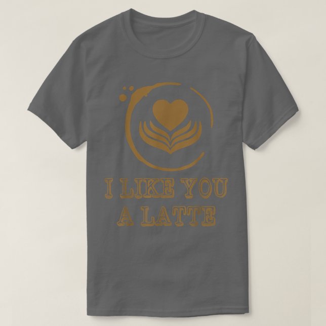 I Like You A Latte Coffee Lover Valentines Day Hea T Shirt (Design framsida)