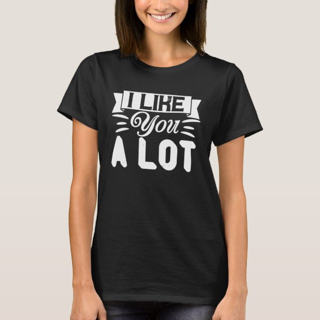 I Like You A Lot  Relationship Couple T Shirt (Framsida)
