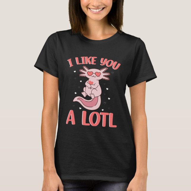 I lIke You A Lotl Axolotl Cute Little One Loves He T Shirt (Framsida)