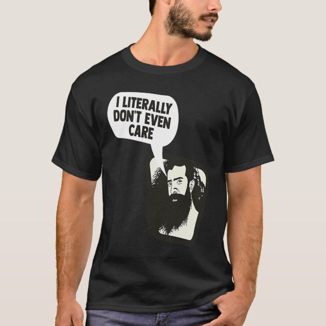 I Literally Don't Even Care Funny Saying T Shirt (Framsida)