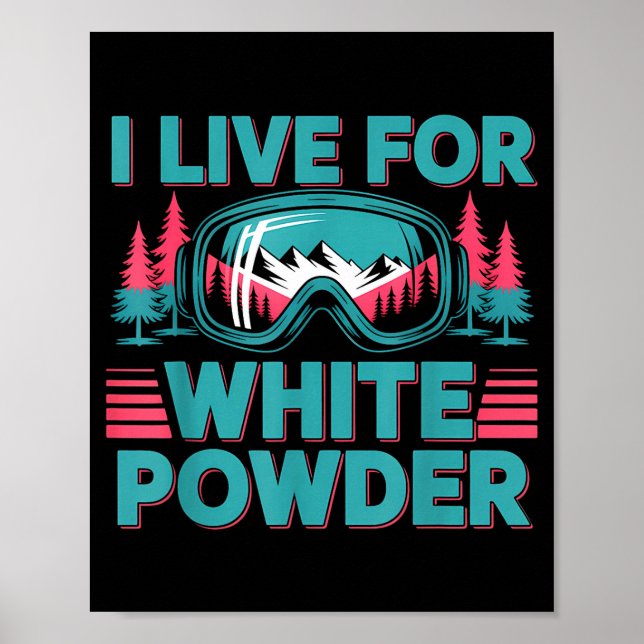 I Live For White Wder Ski Goggles Snowboard Art  Poster (Framsidan)
