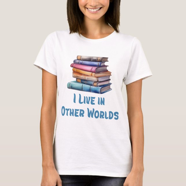 I Live in Other Worlds - Book Lover T Shirt (Framsida)