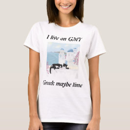 I live on GMT greek maybe time T Shirt