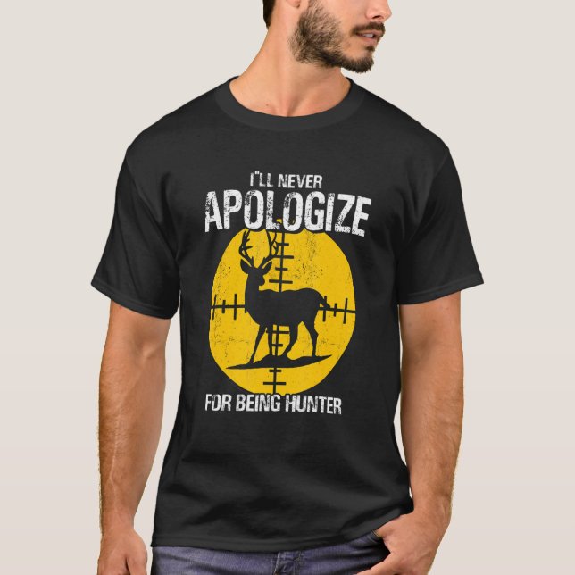 I ll Apologize Never For Beeing Hunter Deer Huntin T Shirt (Framsida)