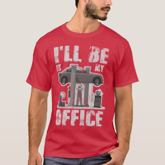 I ll Be In My Office Funny Car Mechanic friend T Shirt