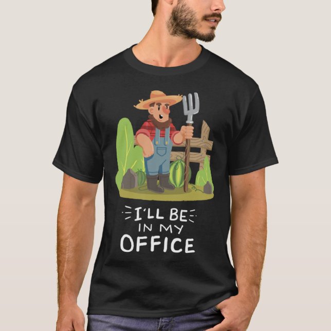 I ll Be In My Office Garden Gardener Quote  Garden T Shirt (Framsida)