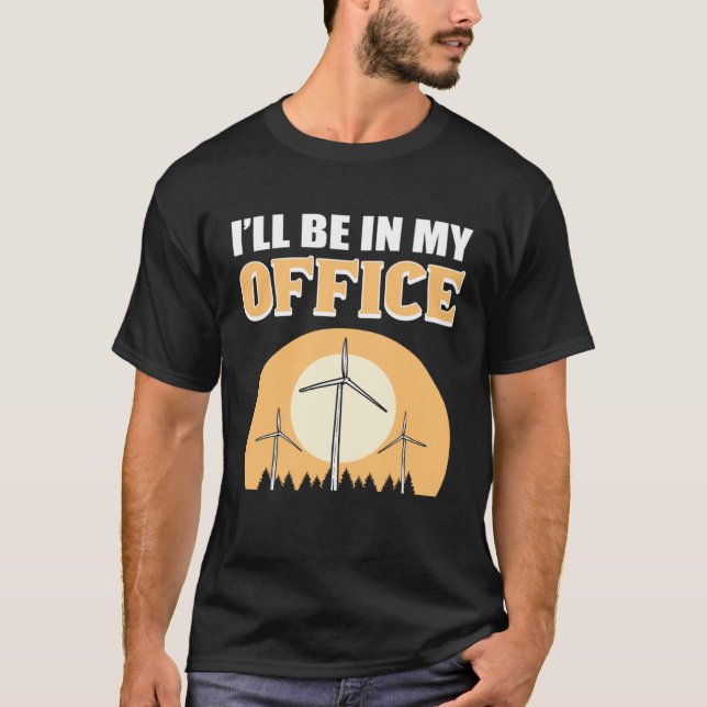 I ll Be In My Office Wind Turbine Technician T Shirt (Framsida)