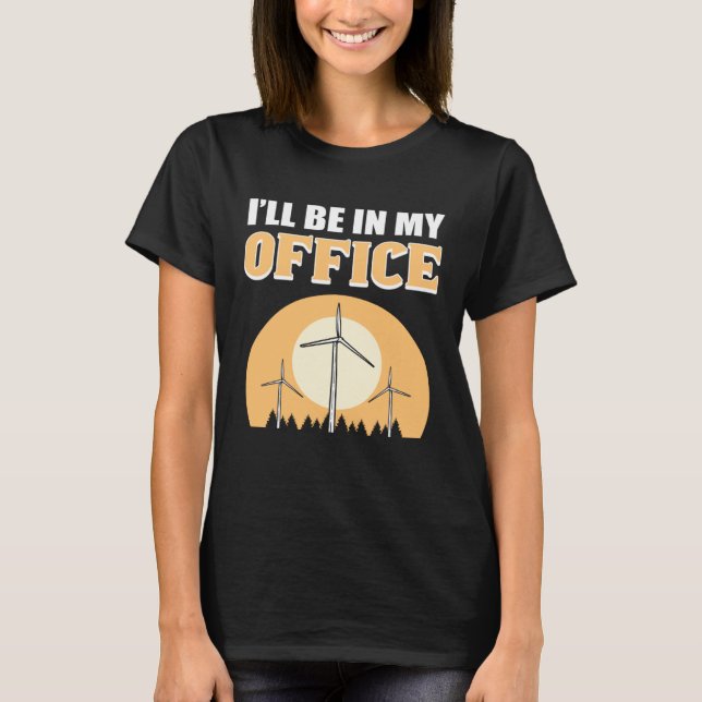 I ll Be In My Office Wind Turbine Technician T Shirt (Framsida)
