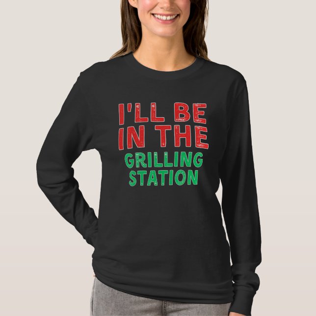 I ll Be In The Grilling Station Barbecuing X Mas T Shirt (Framsida)