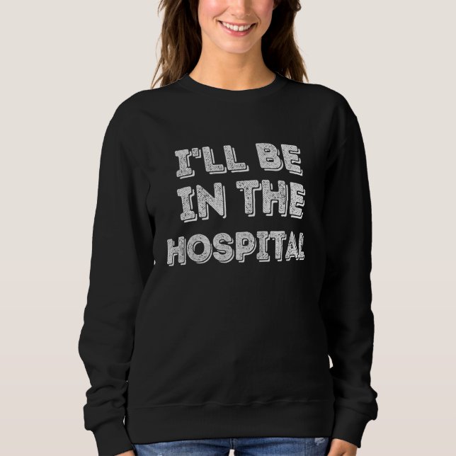 I ll Be In The Hospital Healthcare T Shirt (Framsida)