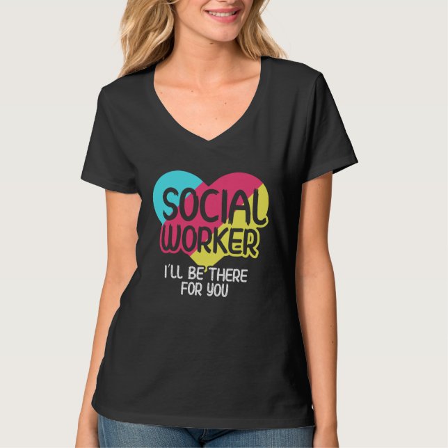 I ll Be There For You Social Worker T Shirt (Framsida)