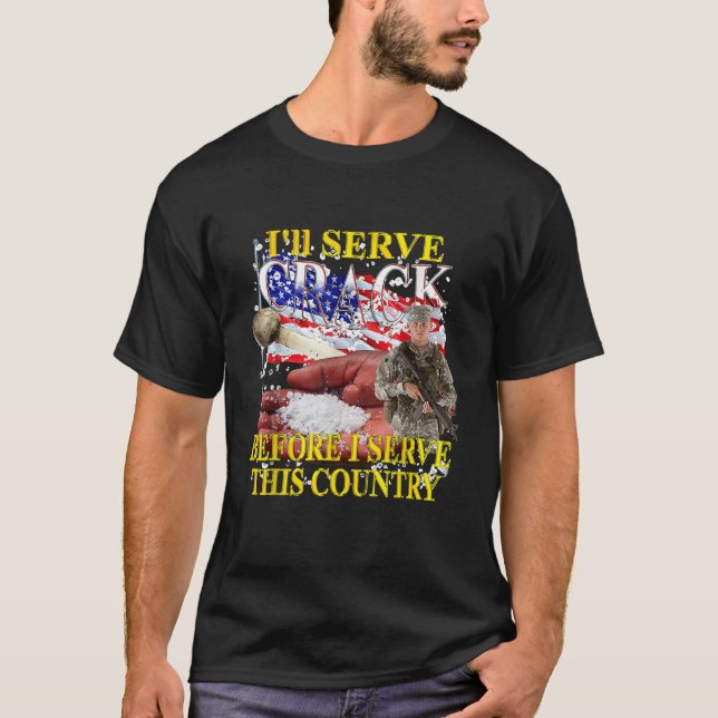 I ll serve crack before I serve this country  T Shirt (Framsida)