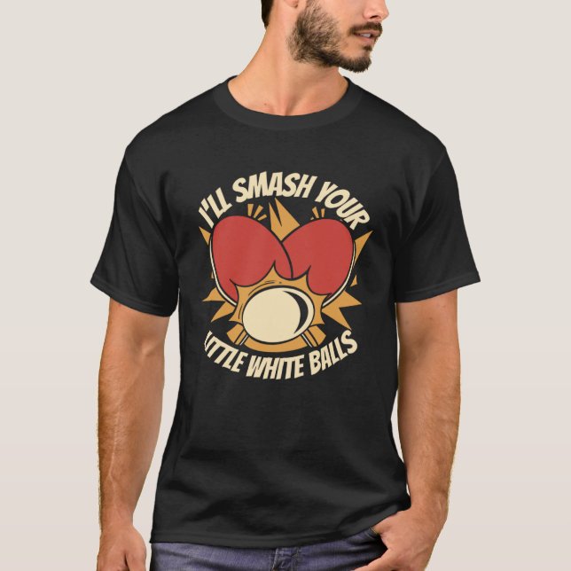 I ll Smash Your Little White Balls Balls Paddles P T Shirt (Framsida)