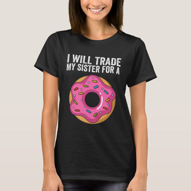 I ll Trade My Sister For A Donut  Donut Sibling Sc T Shirt (Framsida)