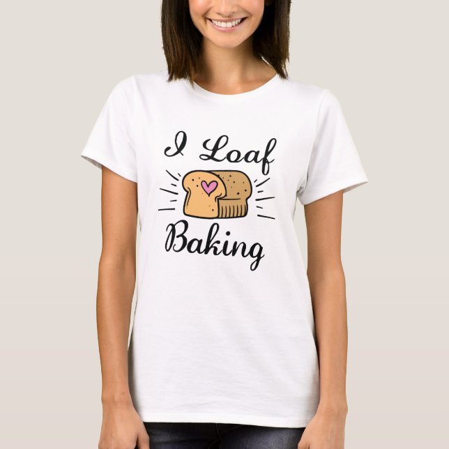 I Loaf Baking T Shirt (Framsida)