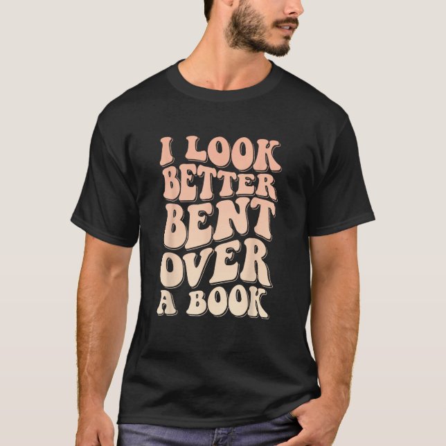 I Look Better Bent Over A Book_1 T Shirt (Framsida)