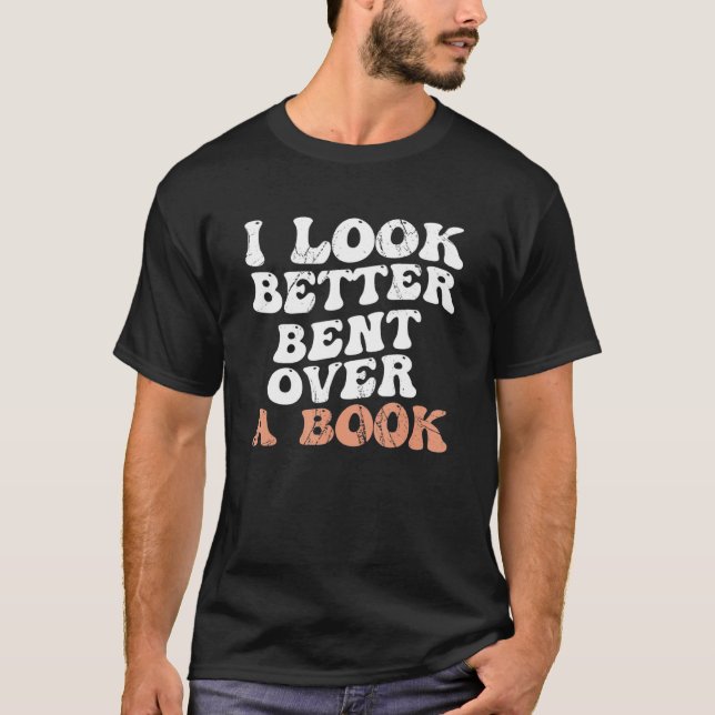 I Look Better Bent Over A Book_2 T Shirt (Framsida)