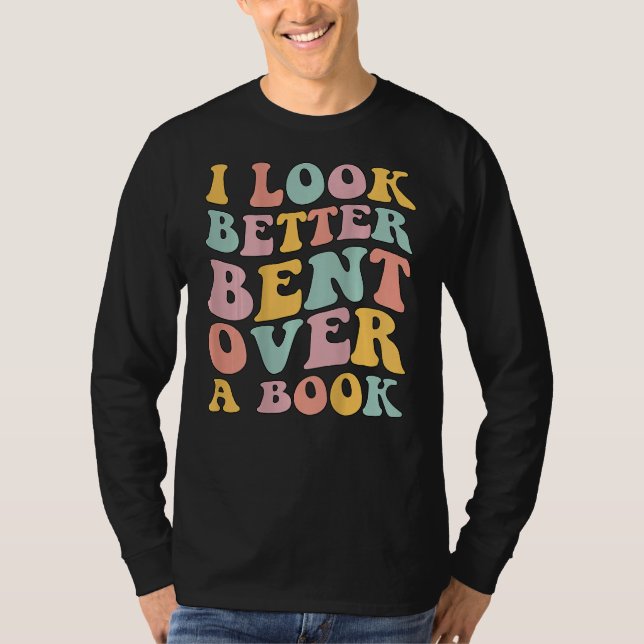 I Look Better Bent Over A Book  Library Reading T Shirt (Framsida)