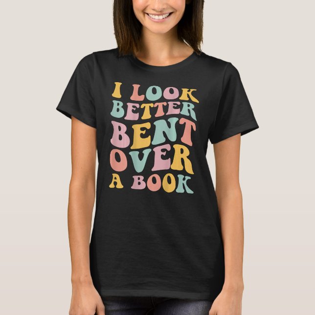 I Look Better Bent Over A Book  Library Reading T Shirt (Framsida)