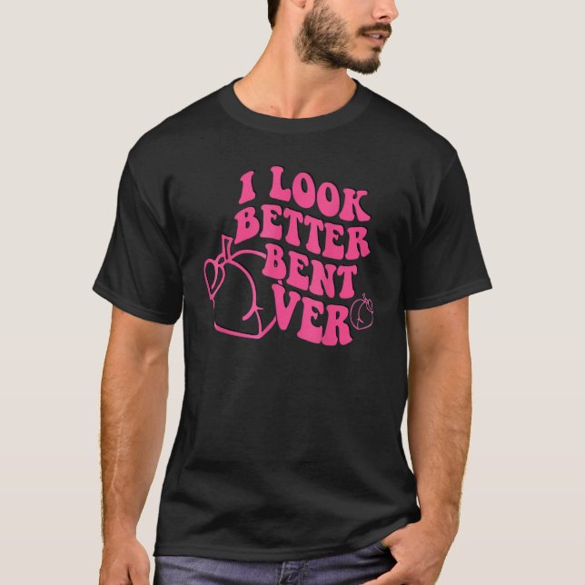 I Look Better Bent Over Groovy Hippie Style Retro  T Shirt (Framsida)