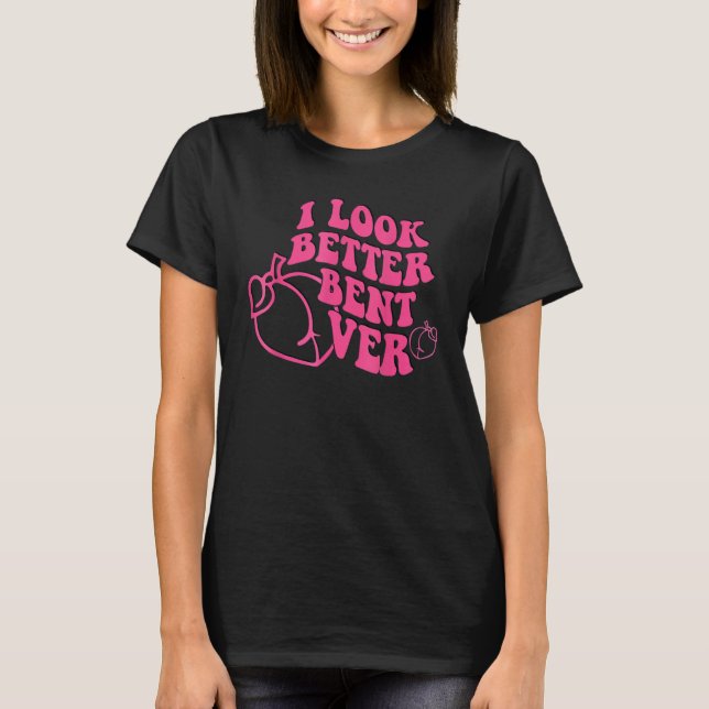 I Look Better Bent Over Groovy Hippie Style Retro  T Shirt (Framsida)