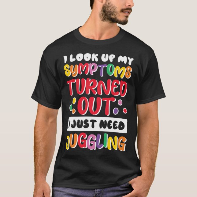 I Look Up My Symptoms I Just Need Juggling Jugglin T Shirt (Framsida)