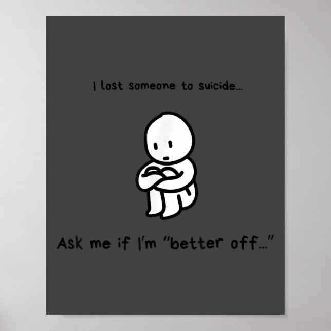 I Lost Someone To Suicide Ask Me If I'm Better Off Poster (Framsidan)