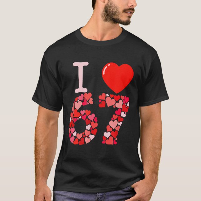 I Love 67 Valentine Heart_ Funny Meme Number 67 Te T Shirt (Framsida)