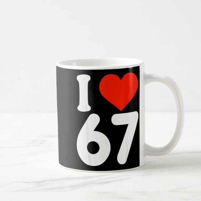 I Love 67 Valentine’s Day 6 7 Meme 67th Birthday H Kaffemugg (Höger)