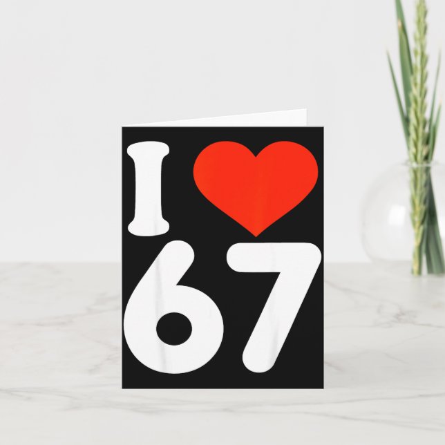 I Love 67 Valentine’s Day 6 7 Meme 67th Birthday H Kort (Framsida)