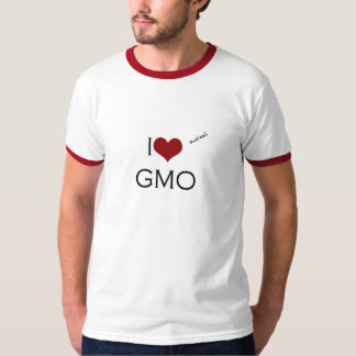 I love (and eat) GMO Tee Shirt