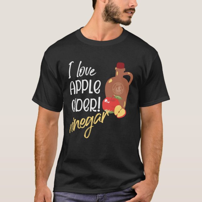 I love Apple Cider Vinegar Cider maker T Shirt (Framsida)
