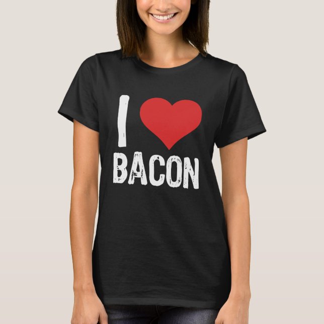 I Love Bacon T Shirt (Framsida)