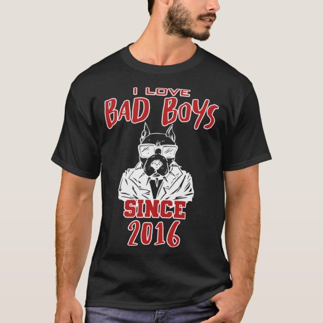 I love bad boys since 2016 t shirt (Framsida)