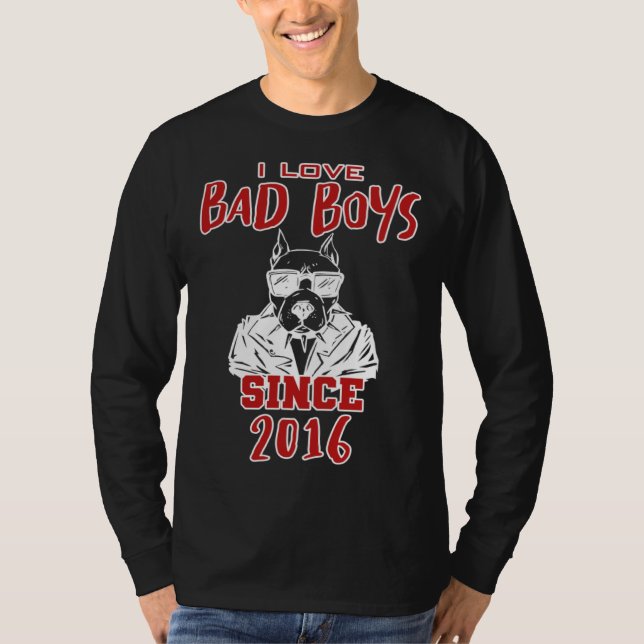 I love bad boys since 2016 t shirt (Framsida)
