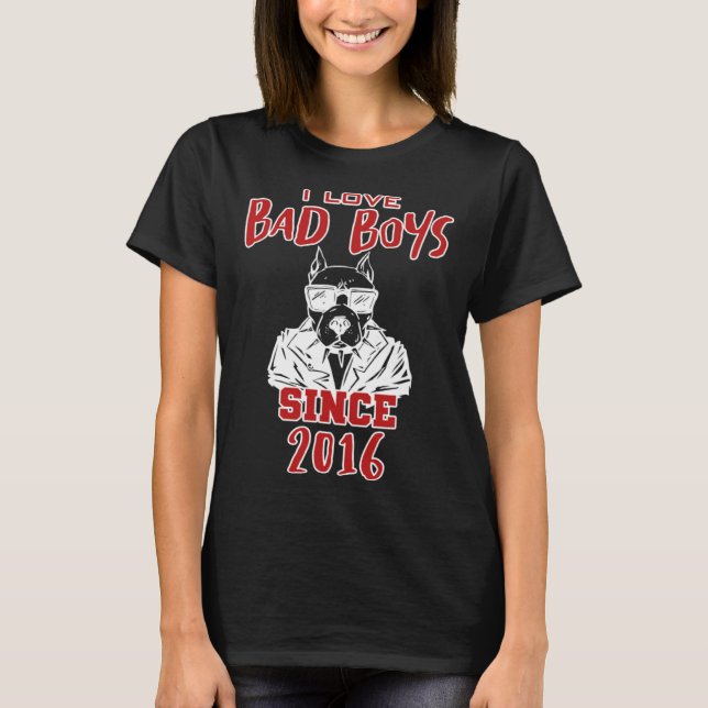 I love bad boys since 2016 t shirt (Framsida)