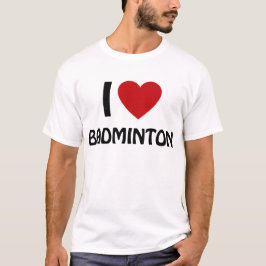 I love Badminton T Shirt