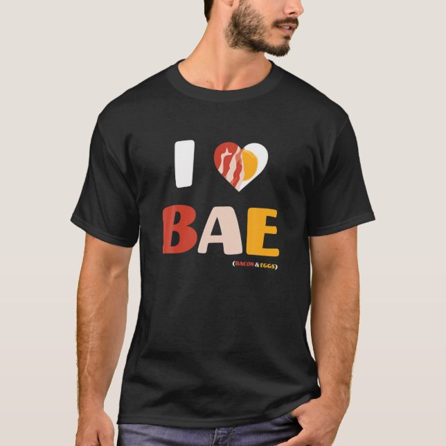 I Love BAE, Bacon And Eggs T Shirt (Framsida)