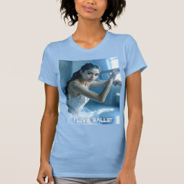 I LOVE BALLET - BALLET & DANCE T SHIRT