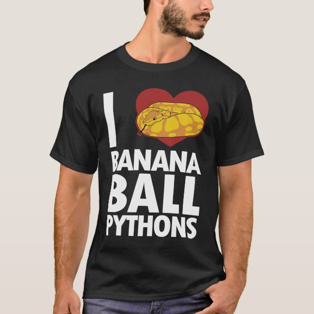 I love Banana Ball Pythons Pythonidae Banana Ball  T Shirt (Framsida)